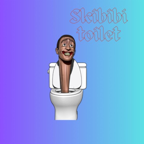 Skibibi toilet