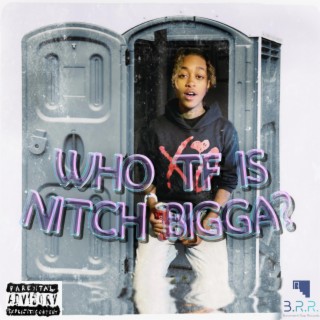 WHO TF IS NITCH BIGGA?