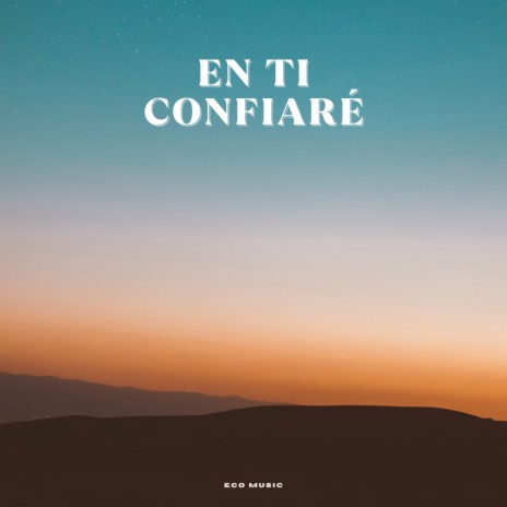 En Ti Confiaré | Boomplay Music