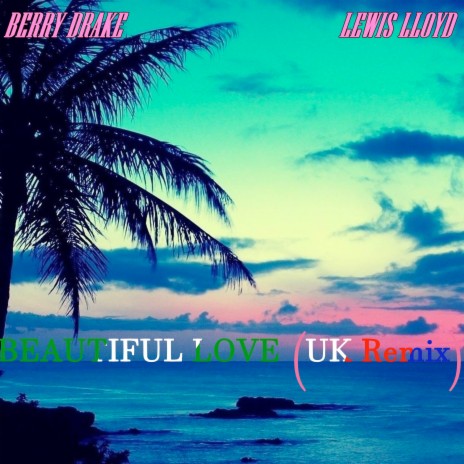 Beautiful Love (UK Remix) ft. Berry Drake | Boomplay Music