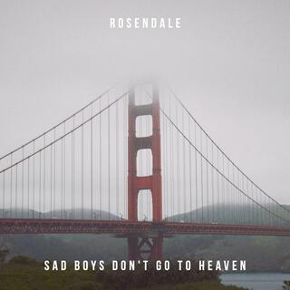 Sad Boys Don't Go To Heaven