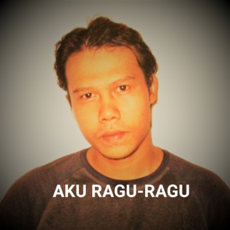 Aku Ragu-Ragu | Boomplay Music