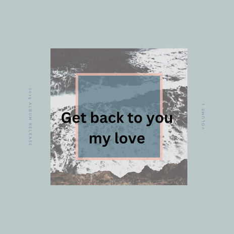 Get back to you my love | Boomplay Music