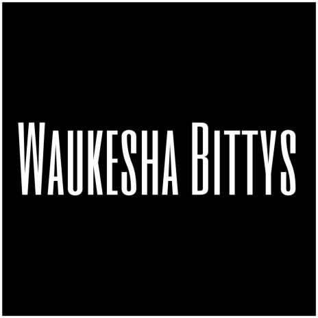 Waukesha Bittys | Boomplay Music