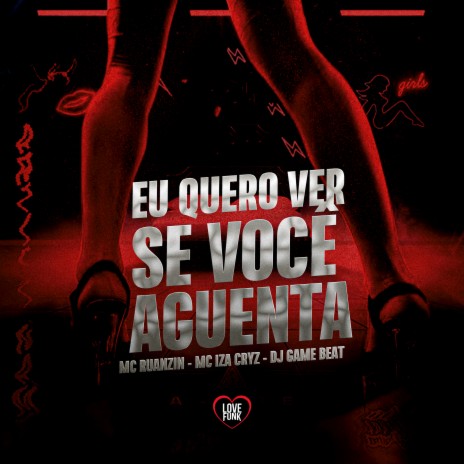 Eu Quero Ver Se Você Aguenta ft. DJ Game Beat, MC Iza Cryz & Love Funk | Boomplay Music