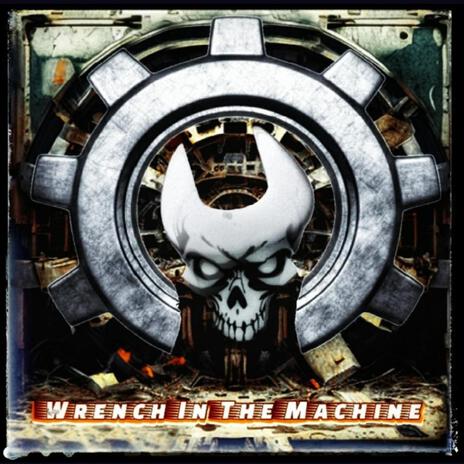 Wrench In The Machine | Boomplay Music