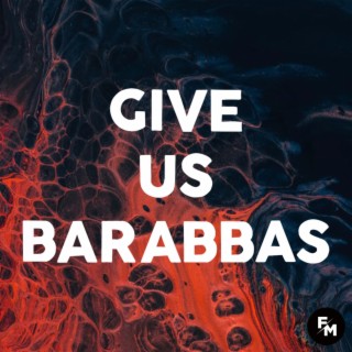 Give Us Barabbas