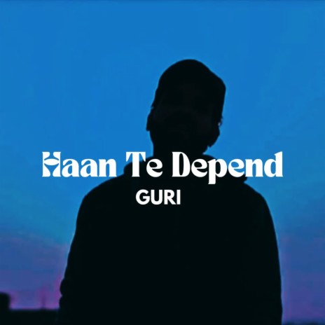 Haan Te Depend ft. TheGuriShow | Boomplay Music