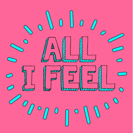 All I Feel | Boomplay Music