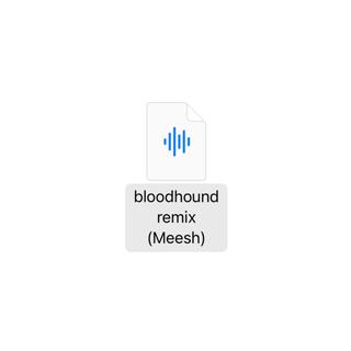 Bloodhound (remix) Meesh