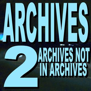 Archives Two (Archives Not in Archives)