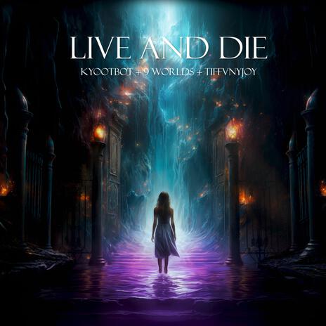 Live and Die ft. 9 Worlds & TIFFVNYJOY | Boomplay Music