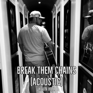 Break Them Chains (Acoustic) lyrics | Boomplay Music