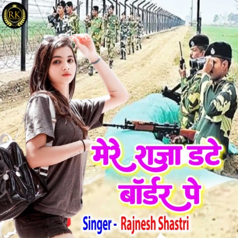 Mere Raja Date Border Pe | Boomplay Music