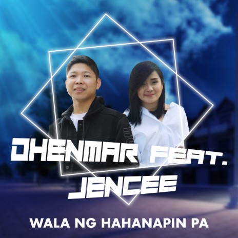 Wala Ng Hahanapin Pa ft. Jencee | Boomplay Music