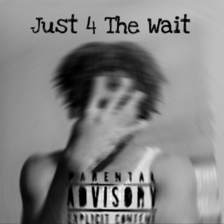Just 4 The Wait