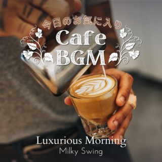 今日のお気に入りカフェBGM - Luxurious Morning