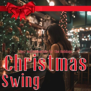 Christmas Swing: Jazz Instrumentals for the Holidays