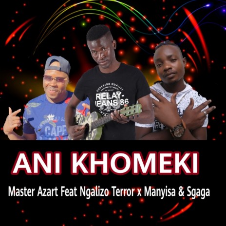 Ani Khomeki ft. Ngalizo Terror, Manyisa & Sgaga | Boomplay Music