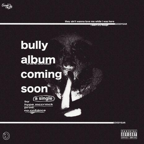 BULLY ALBUM COMING SOON (GOODYEAR) ft. HYPE MCCRMCK | Boomplay Music