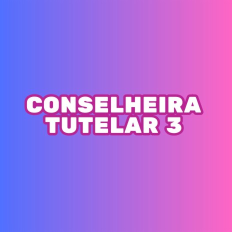Conselheira Tutelar 3 | Boomplay Music