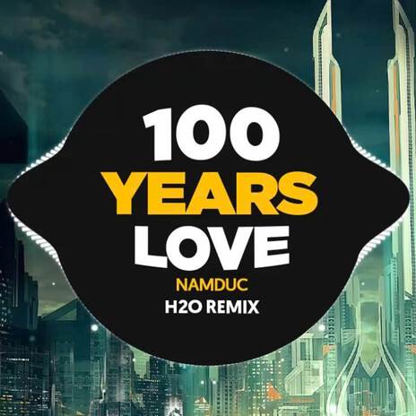 100 Years Love (Remix Deep House) ft. Nam Duc | Boomplay Music