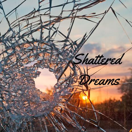 Shattered Dreams | Boomplay Music