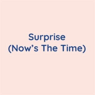 Surprise (Now's the Time)