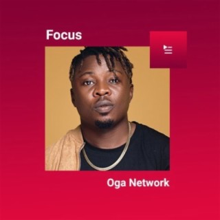 Focus: Oga Network | Boomplay Music