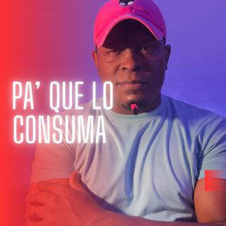 Pa' que lo consuma