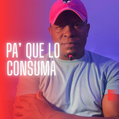 Pa' que lo consuma | Boomplay Music