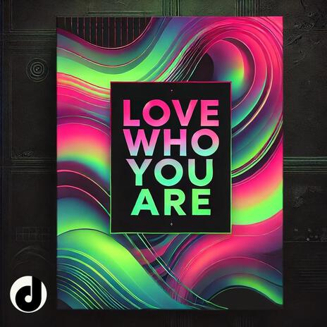 Love Who You Are | Boomplay Music