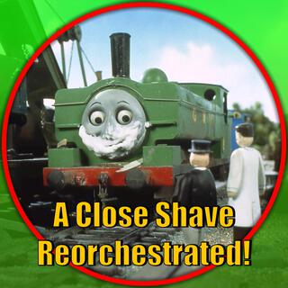 A Close Shave (Thomas and Friends Reorchestrated)