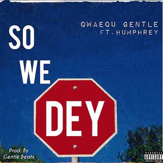 So We Dey ft. Humphrey lyrics | Boomplay Music