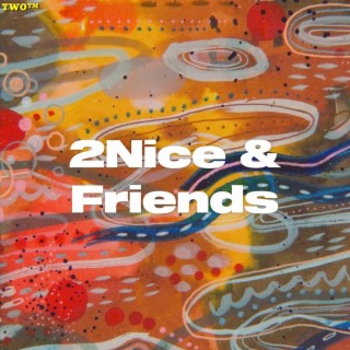 2Nice & Friends