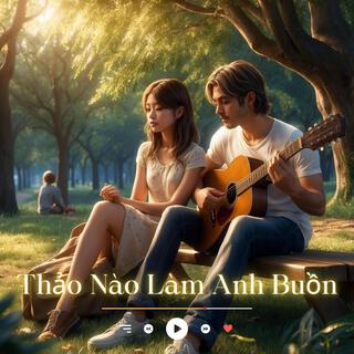 Thảo Nào Làm Anh Buồn