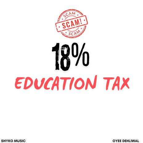 18% Education Tax ft. Oyee Dehliwal | Boomplay Music