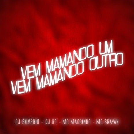 Vem Mamando Um, Vem Mamando Outro ft. DJ R7, MC Magrinho & MC Brayan | Boomplay Music