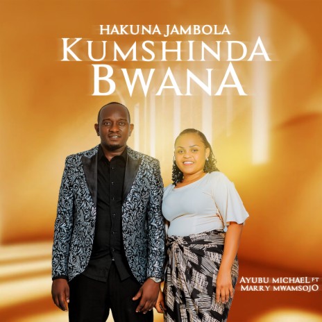 Hakuna Jambo La Kumshinda Bwana ft. Marry Mwamsojo | Boomplay Music