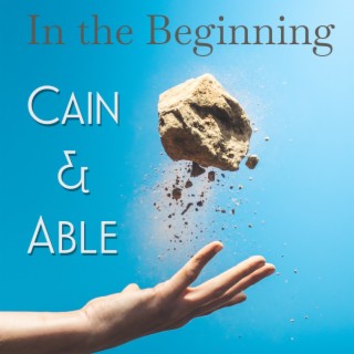 In the Beginning: Cain and Able