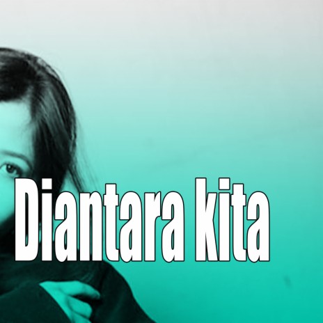 Diantara Kita ft. NUARA | Boomplay Music