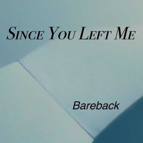 Since You Left Me | Boomplay Music