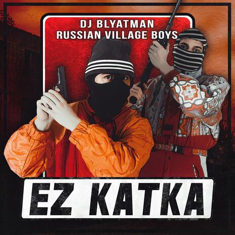 Ez Katka ft. Russian Village Boys