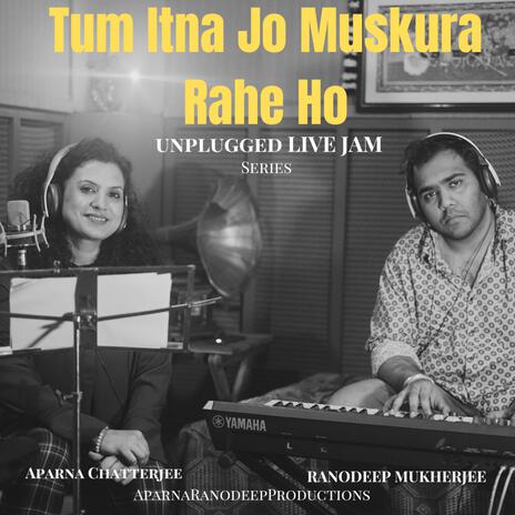 Tum Itna Jo Muskura Rahe Ho ft. Ranodeep Mukherjee | Boomplay Music