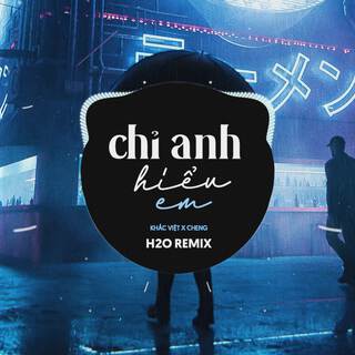 Chỉ Anh Hiểu Em (Remix EDM)