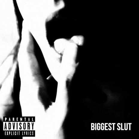 Biggest slut | Boomplay Music