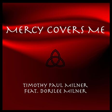 MERCY COVERS ME ft. Dorilee Milner | Boomplay Music