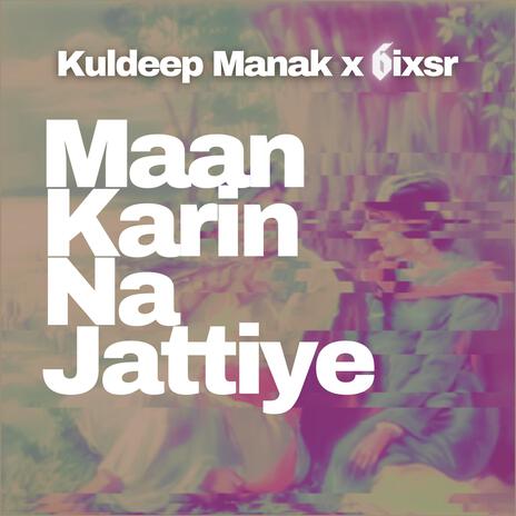 Maan Karin Na Jattiye ft. Kuldeep Manak | Boomplay Music