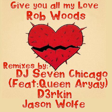 Give you all my Love (DJ Seven Chicago Edit) ft. DJ Seven Chicago & Queen Aryay | Boomplay Music