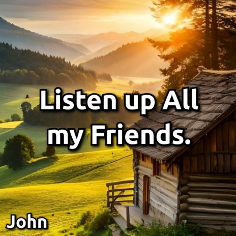 Listen up All My Friends. | Boomplay Music